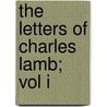 The Letters of Charles Lamb; Vol I by Alfred Ainger
