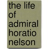 The Life Of Admiral Horatio Nelson door Robert Southey