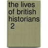 The Lives Of British Historians  2 by Eugene Lawrence
