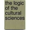 The Logic Of The Cultural Sciences by Steve G. Lofts