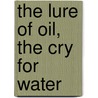 The Lure of Oil, the Cry for Water by Don Carlson