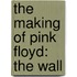 The Making of Pink Floyd: The Wall