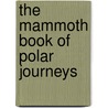 The Mammoth Book of Polar Journeys by Jon E. Lewis