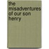 The Misadventures of Our Son Henry