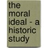 The Moral Ideal - A Historic Study