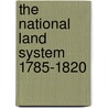 The National Land System 1785-1820 door Payson Jackson Treat