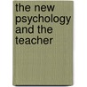 The New Psychology And The Teacher door Hugh Crichton Miller
