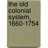 The Old Colonial System, 1660-1754 by George Louis Beer