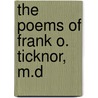 The Poems Of Frank O. Ticknor, M.D by Francis Orray Ticknor