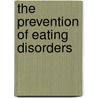 The Prevention of Eating Disorders by Greta Noordenbos