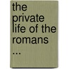 The Private Life Of The Romans ... by Harriet Waters Preston