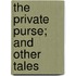 The Private Purse; And Other Tales