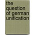 The Question Of German Unification