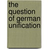 The Question Of German Unification door Imanuel Geiss