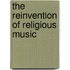 The Reinvention Of Religious Music