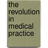 The Revolution In Medical Practice by Louis Blumer