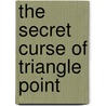 The Secret Curse of Triangle Point door Rose Marie Hanna