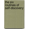 The Six Routines of Self-Discovery by Edward Foxworth Iii