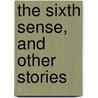 The Sixth Sense, And Other Stories door Margaret Sutton Briscoe