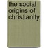 The Social Origins Of Christianity