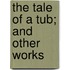 The Tale Of A Tub; And Other Works