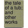 The Tale Of A Tub; And Other Works by Johathan Swift