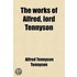 The Works Of Alfred, Lord Tennyson