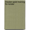 Theater-Spiel-Training für Kinder by Lisa Bany-Winters