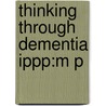 Thinking Through Dementia Ippp:m P door Julian Hughes