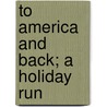 To America And Back; A Holiday Run door Moses Jackson