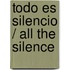 Todo es silencio / All the Silence