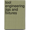 Tool Engineering Jigs And Fixtures door Albert A. Dowd