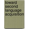 Toward Second Language Acquisition by Elaine C. Klein