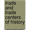 Trade And Trade Centers Of History by W. Hamilton Benham