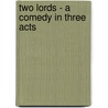 Two Lords - A Comedy In Three Acts by Thomas Smelt