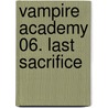 Vampire Academy 06. Last Sacrifice door Richelle Mead