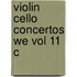 Violin Cello Concertos We Vol 11 C