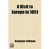 Visit To Europe In 1851 (Volume 1)