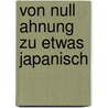 Von Null Ahnung zu etwas Japanisch by Vera F. Birkenbihl