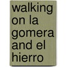 Walking On La Gomera And El Hierro door Paddy Dillon