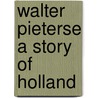 Walter Pieterse a Story of Holland door Multatulie