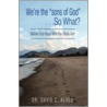 We'Re The "Sons Of God"...So What? by Dr. David C. Alves