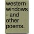 Western Windows - And Other Poems.
