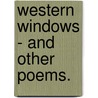 Western Windows - And Other Poems. door John James Piatt