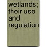 Wetlands; Their Use and Regulation door United States. Congress. Assessment