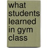 What Students Learned in Gym Class door Virginia S. Cowen
