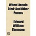 When Lincoln Died; And Other Poems