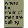 Where the Souls of Men Are Calling door Credo Fitch Harris