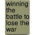 Winning The Battle To Lose The War