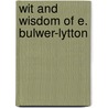 Wit and Wisdom of E. Bulwer-Lytton door Sir Edward Bulwar Lytton